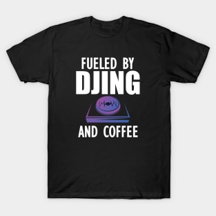 DJ - Fueled by djing and coffee w T-Shirt